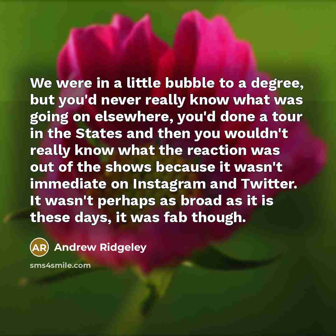 “We were in a little bubble to a degree, but…” quote by Andrew Ridgeley