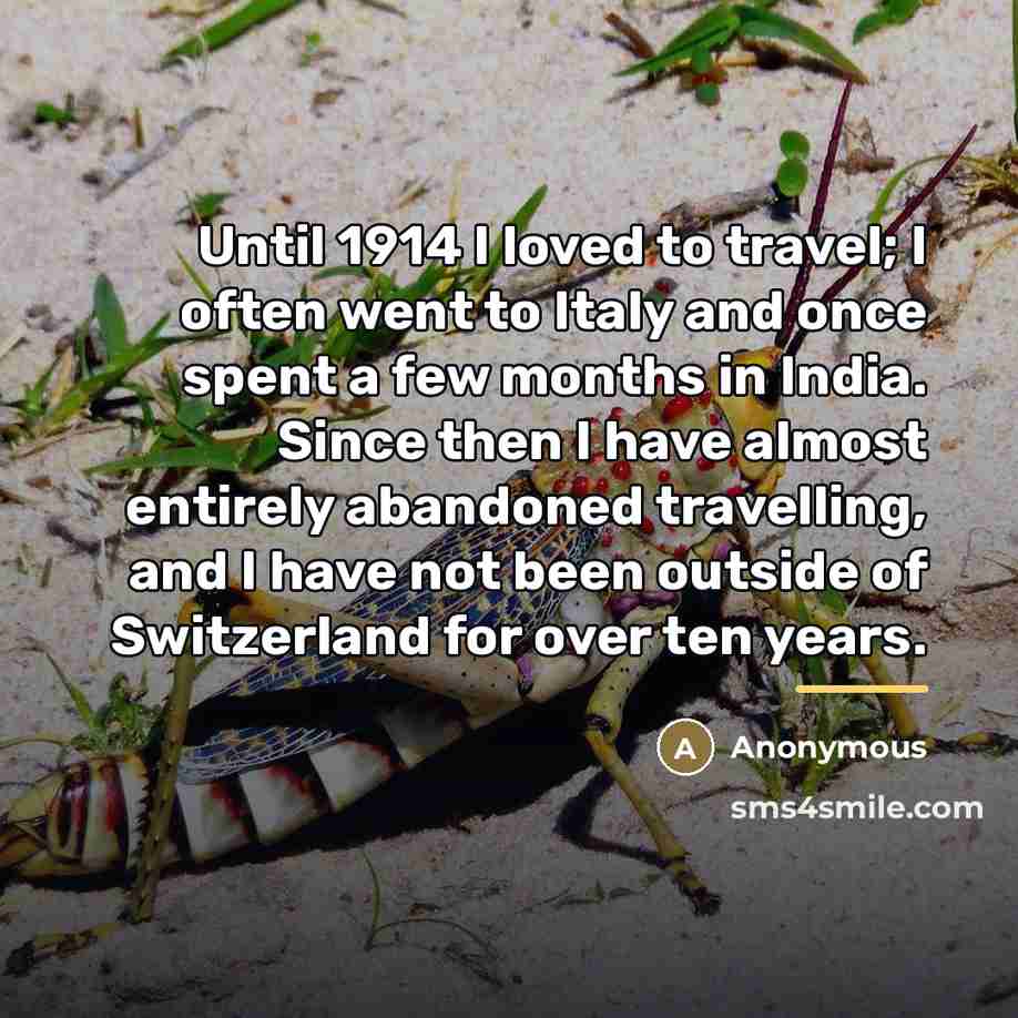 “Until 1914 I loved to travel; I often went to…” quote by Anonymous