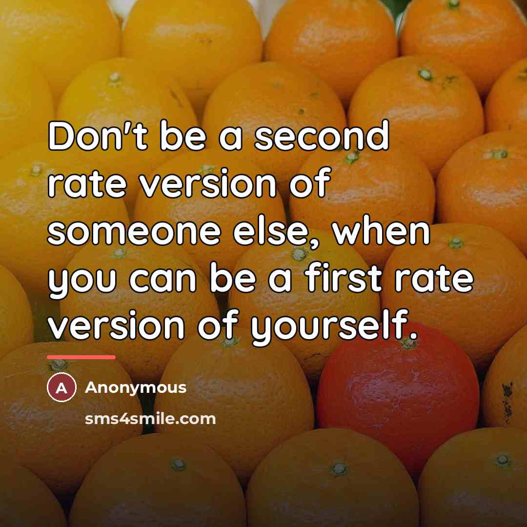 “Don't be a second rate version of someone else, when…” quote by Anonymous