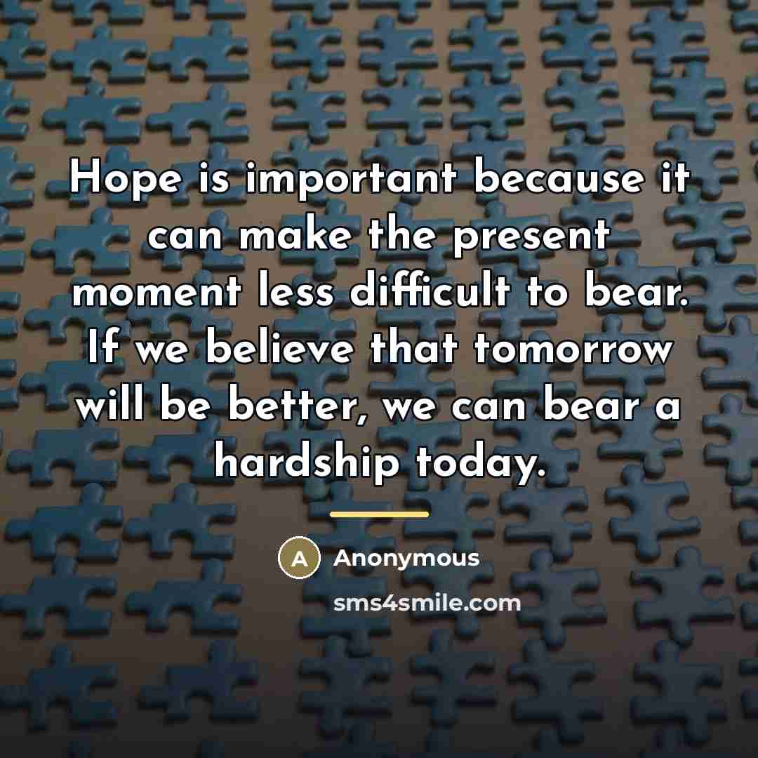“Hope is important because it can make the present moment…” quote by Anonymous