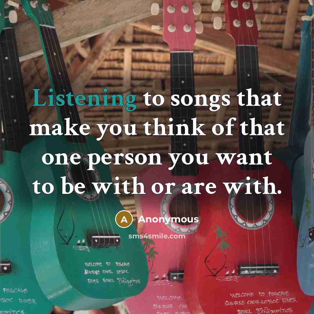 “Listening to songs that make you think of that one…” quote by Anonymous