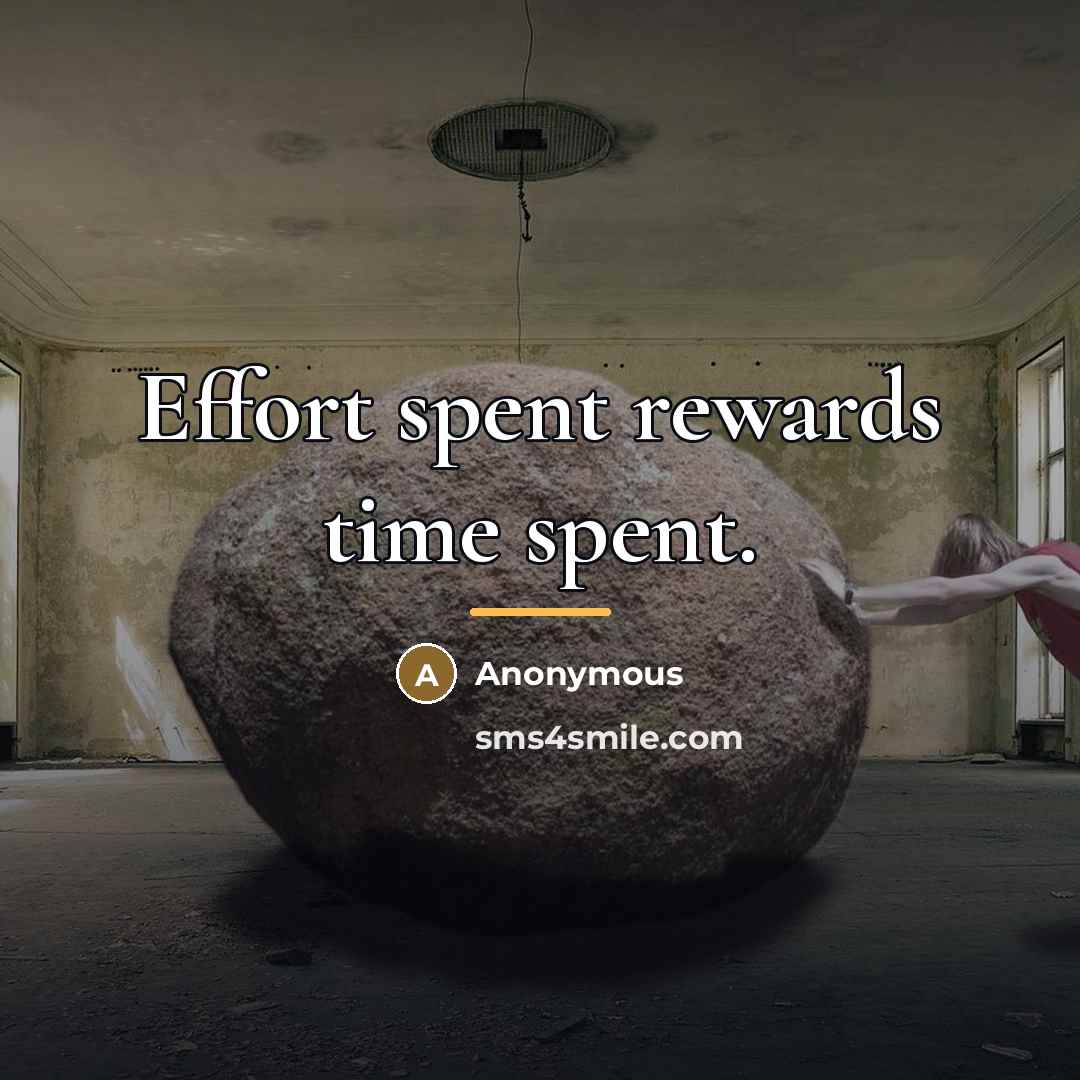 “Effort spent rewards time spent.…” quote by Anonymous
