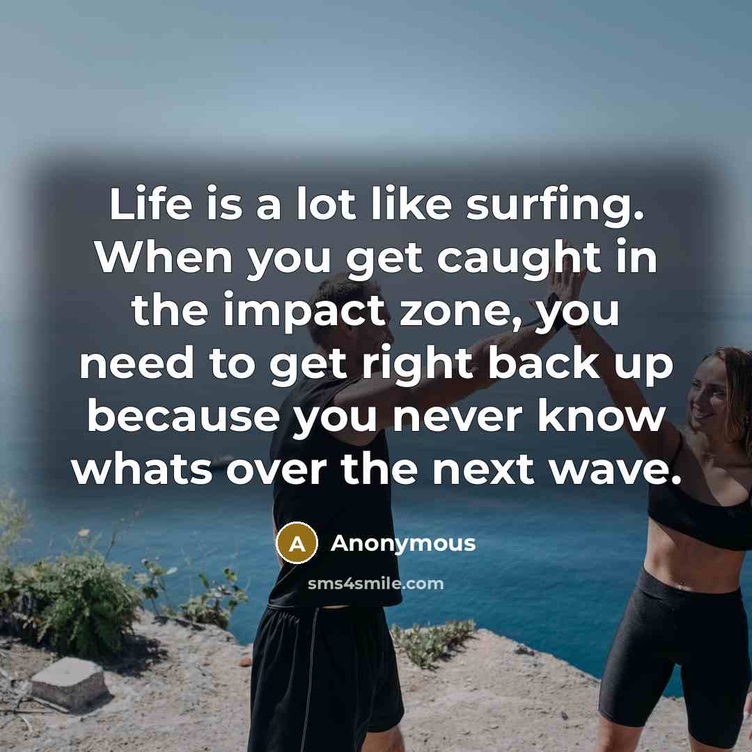 “Life is a lot like surfing. When you get caught…” quote by Anonymous