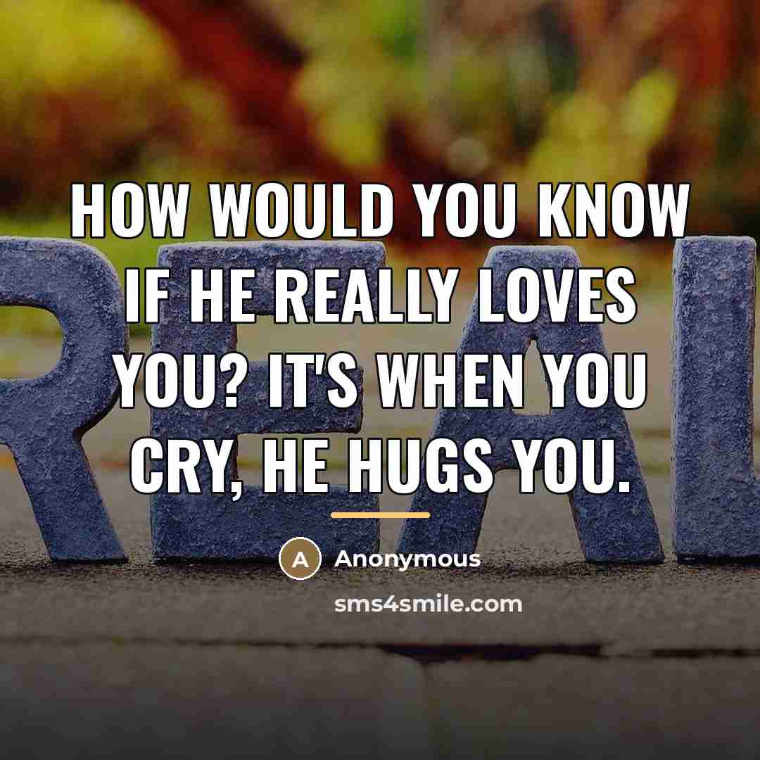 “How would you know if he really loves you? It's…” quote by Anonymous