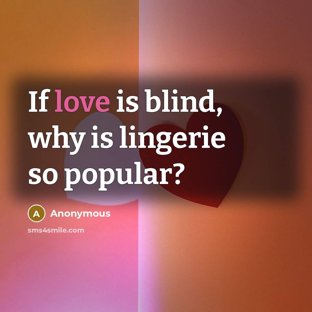 “If love is blind, why is lingerie so popular?…” quote by Anonymous