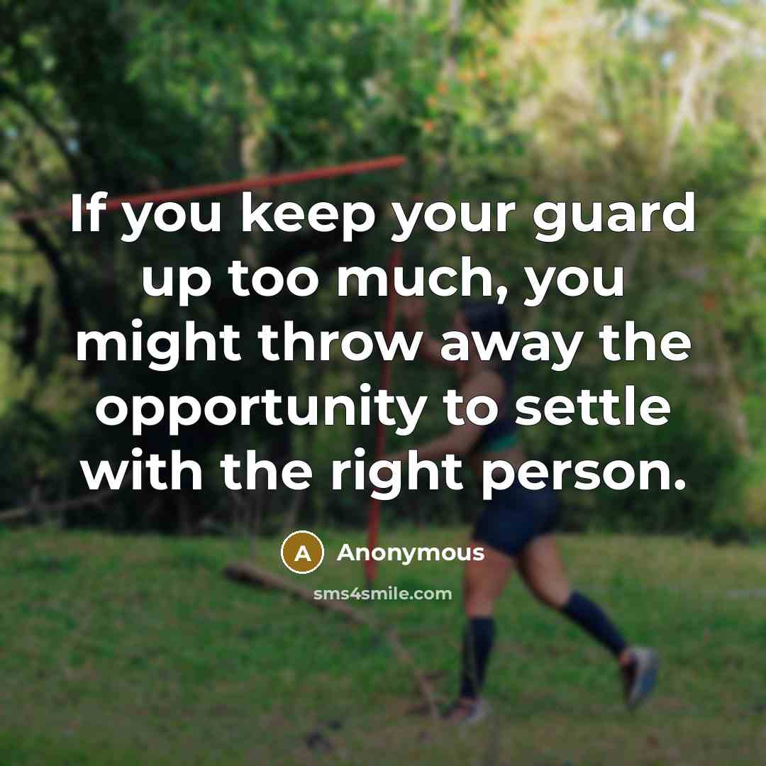“If you keep your guard up too much, you might…” quote by Anonymous