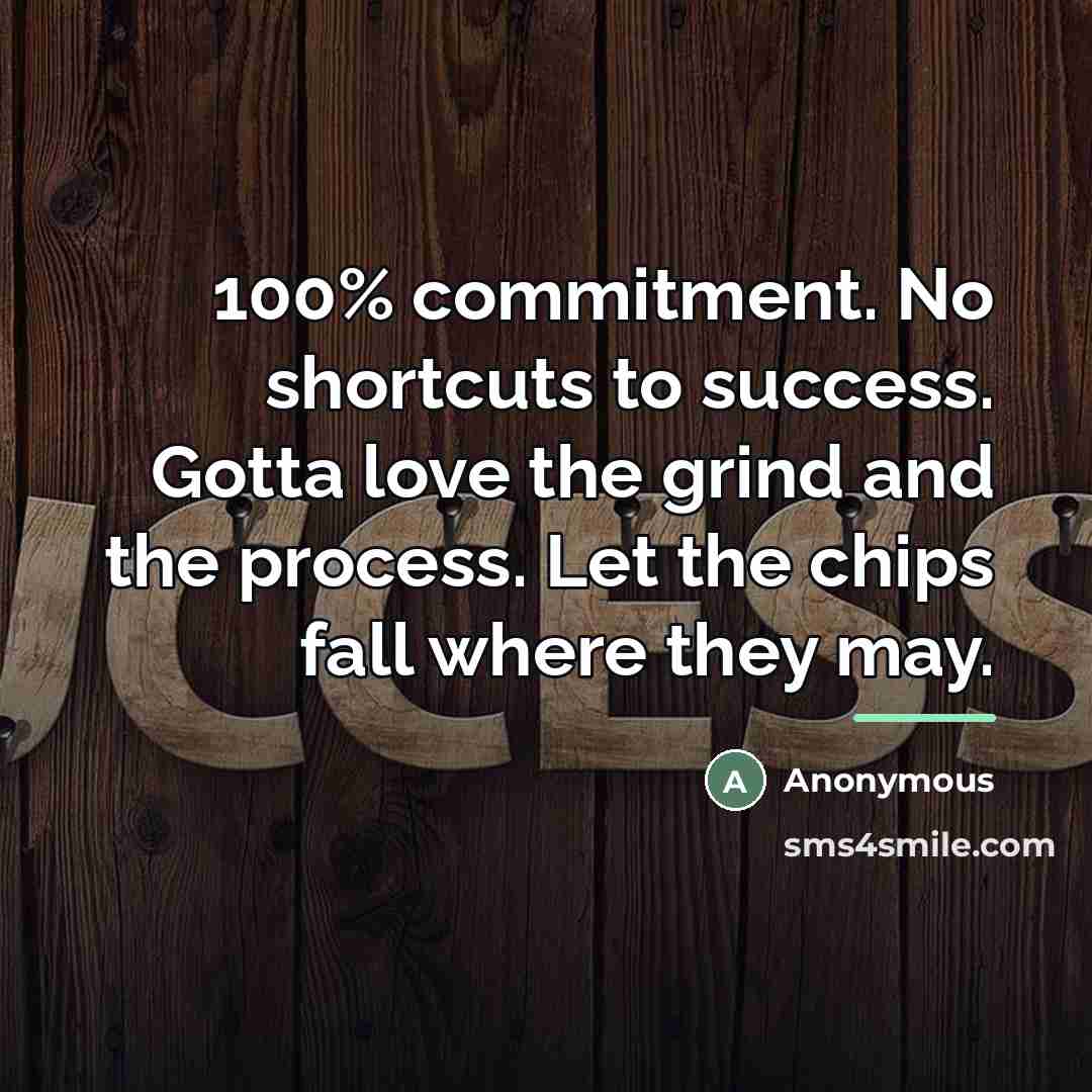 “100% commitment. No shortcuts to success. Gotta love the grind…” quote by Anonymous