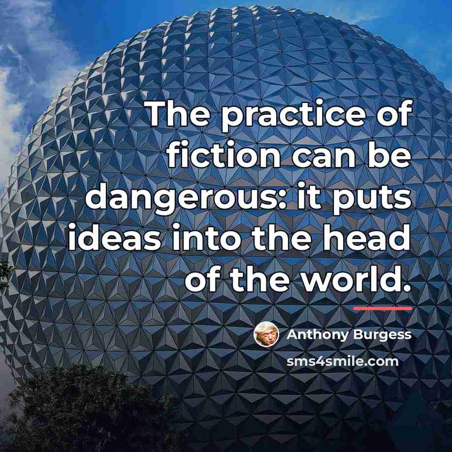 “The practice of fiction can be dangerous: it puts ideas…” quote by Anthony Burgess