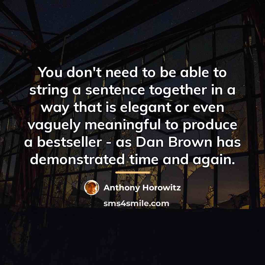 “You don't need to be able to string a sentence…” quote by Anthony Horowitz