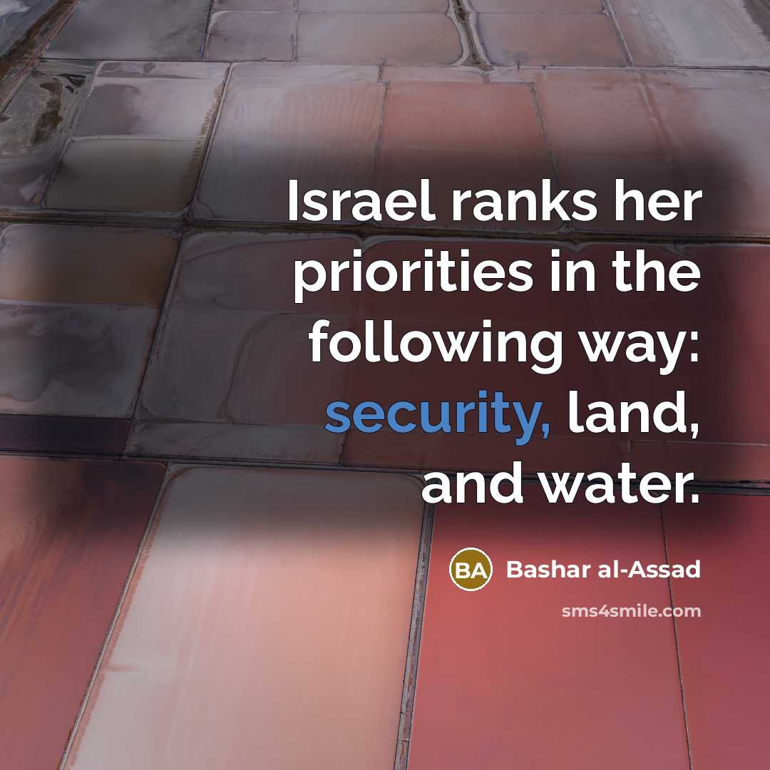 “Israel ranks her priorities in the following way: security, land,…” quote by Bashar al-Assad