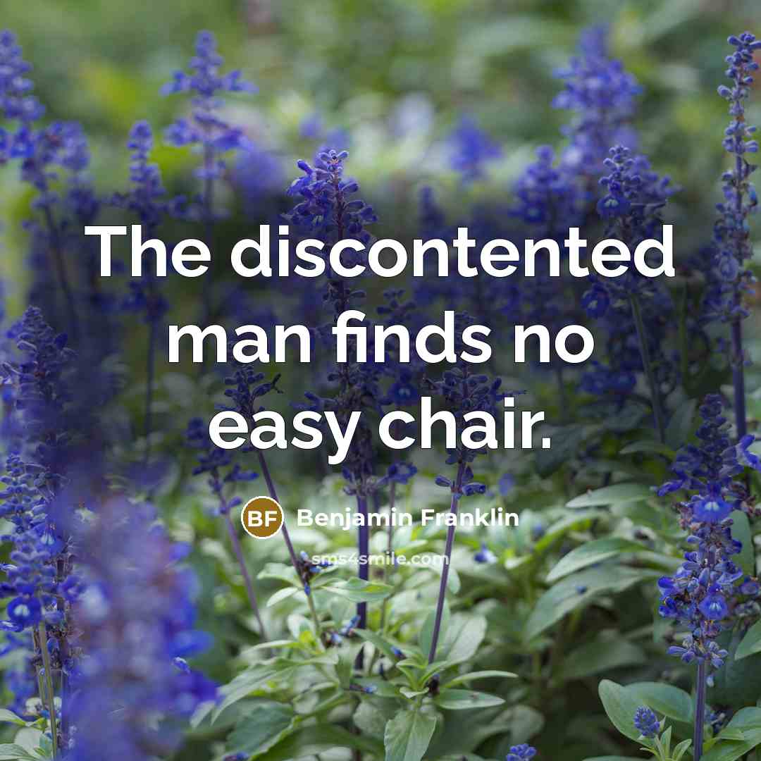 “The discontented man finds no easy chair.…” quote by Benjamin Franklin