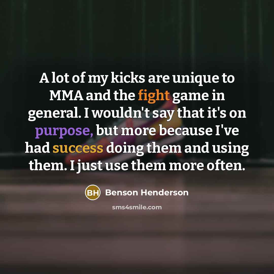 “A lot of my kicks are unique to MMA and…” quote by Benson Henderson