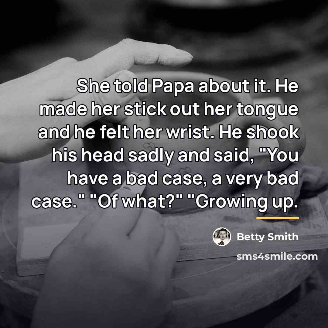 “She told Papa about it. He made her stick out…” quote by Betty Smith