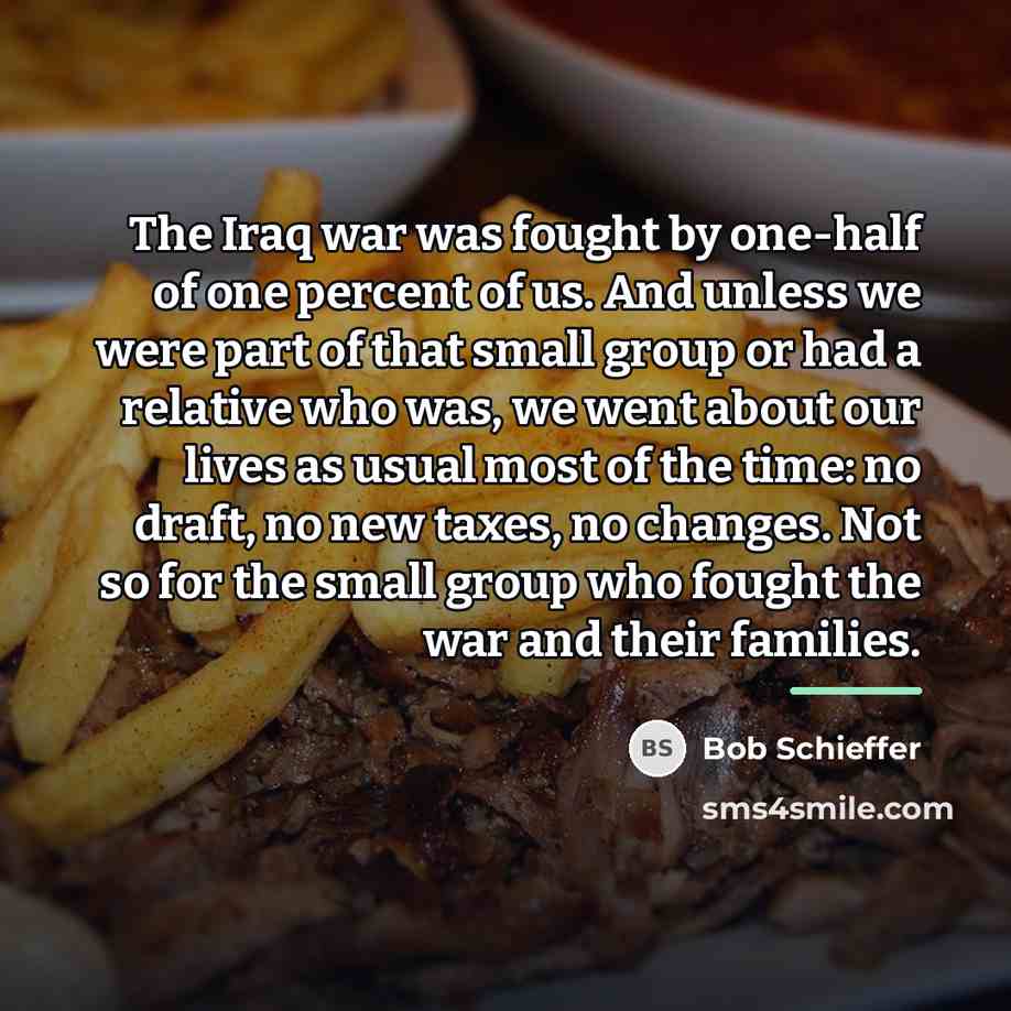 “The Iraq war was fought by one-half of one percent…” quote by Bob Schieffer