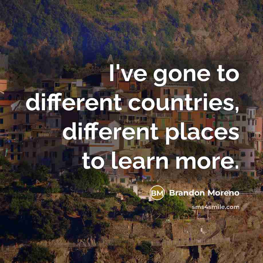 “I've gone to different countries, different places to learn more.” quote by Brandon Moreno