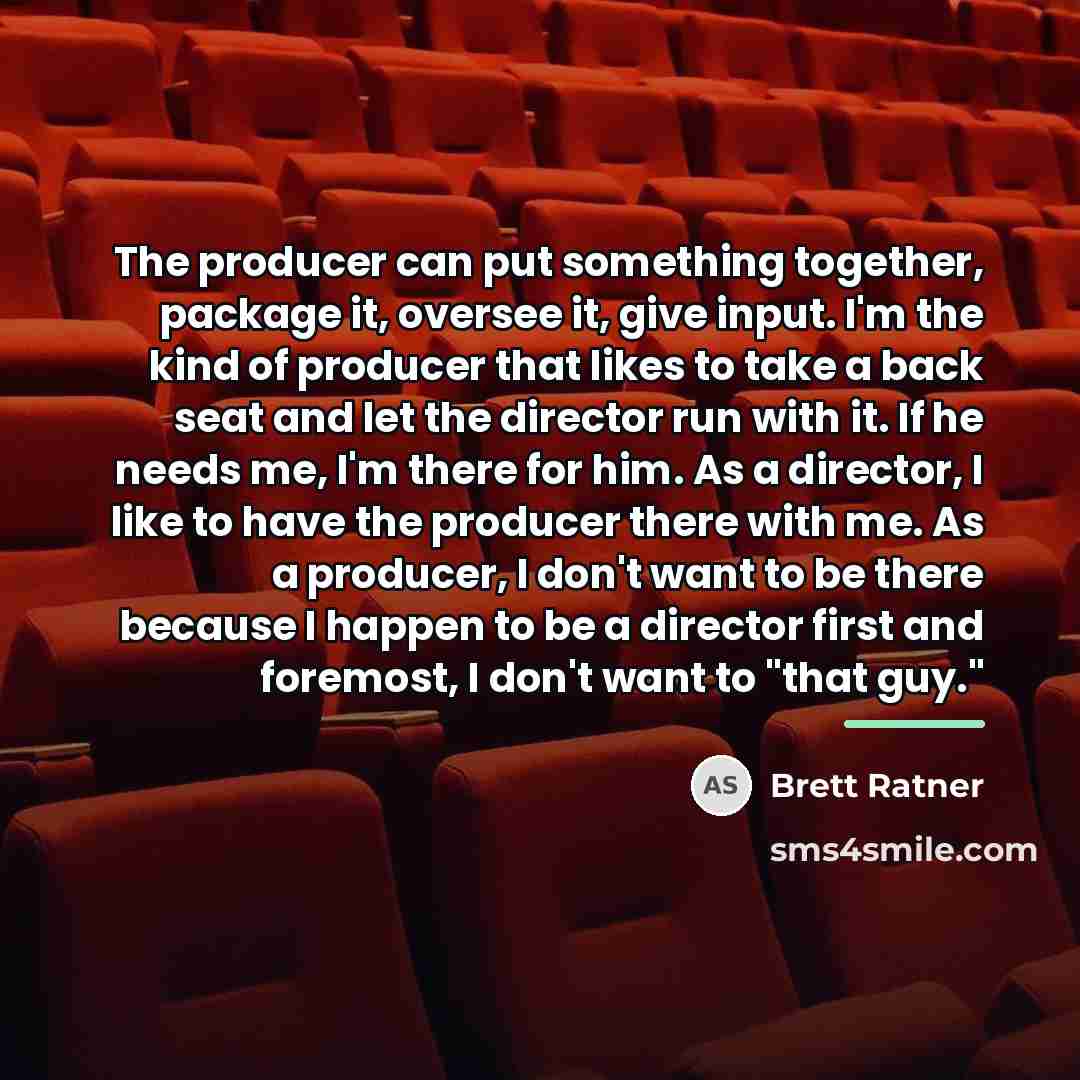 “The producer can put something together, package it, oversee it,…” quote by Brett Ratner