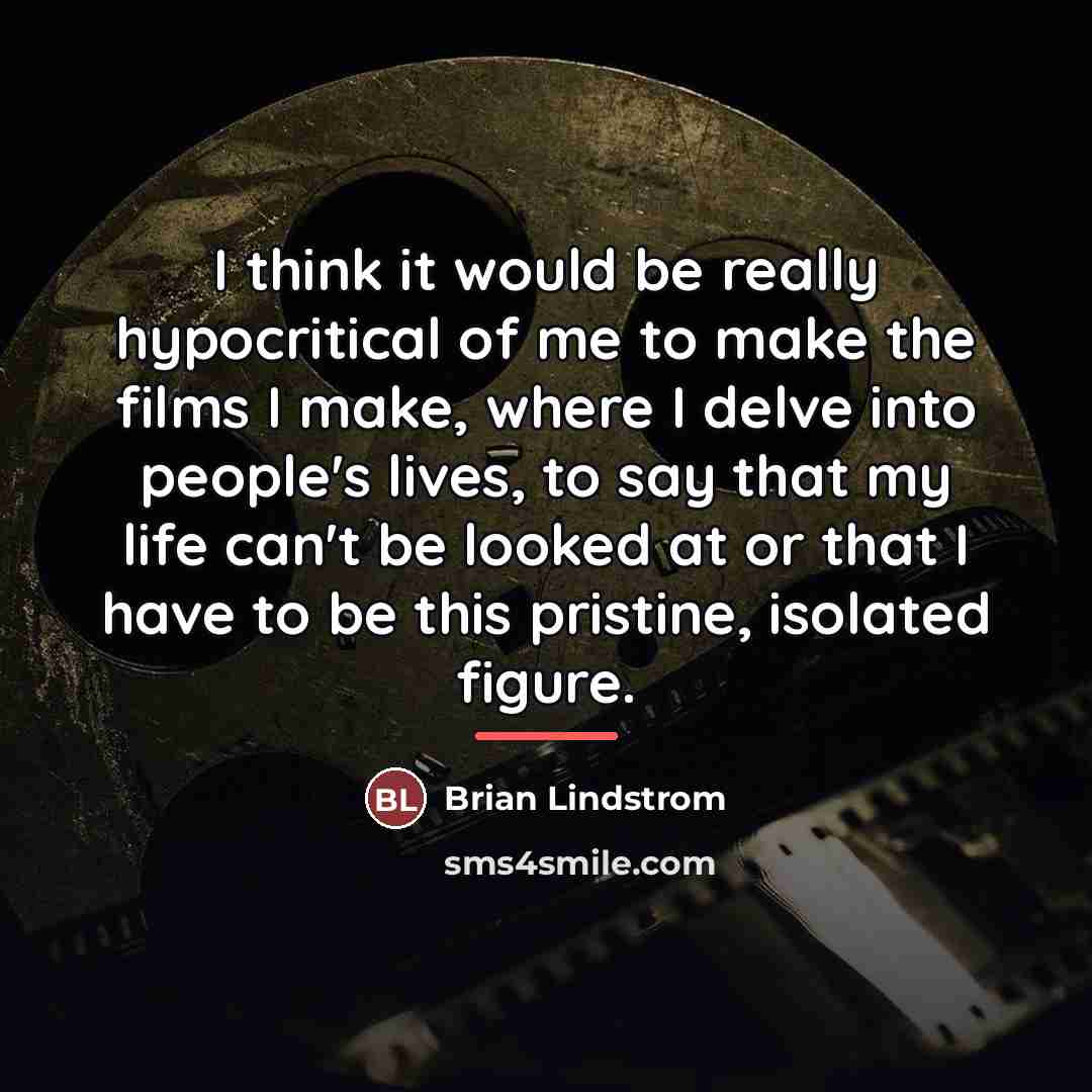 “I think it would be really hypocritical of me to…” quote by Brian Lindstrom