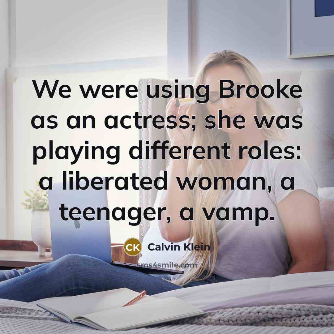“We were using Brooke as an actress; she was playing…” quote by Calvin Klein