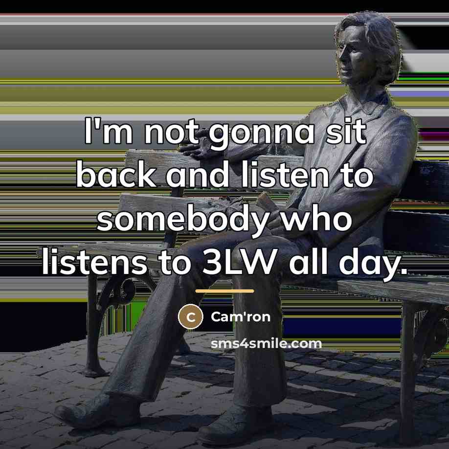 “I'm not gonna sit back and listen to somebody who…” quote by Cam'ron