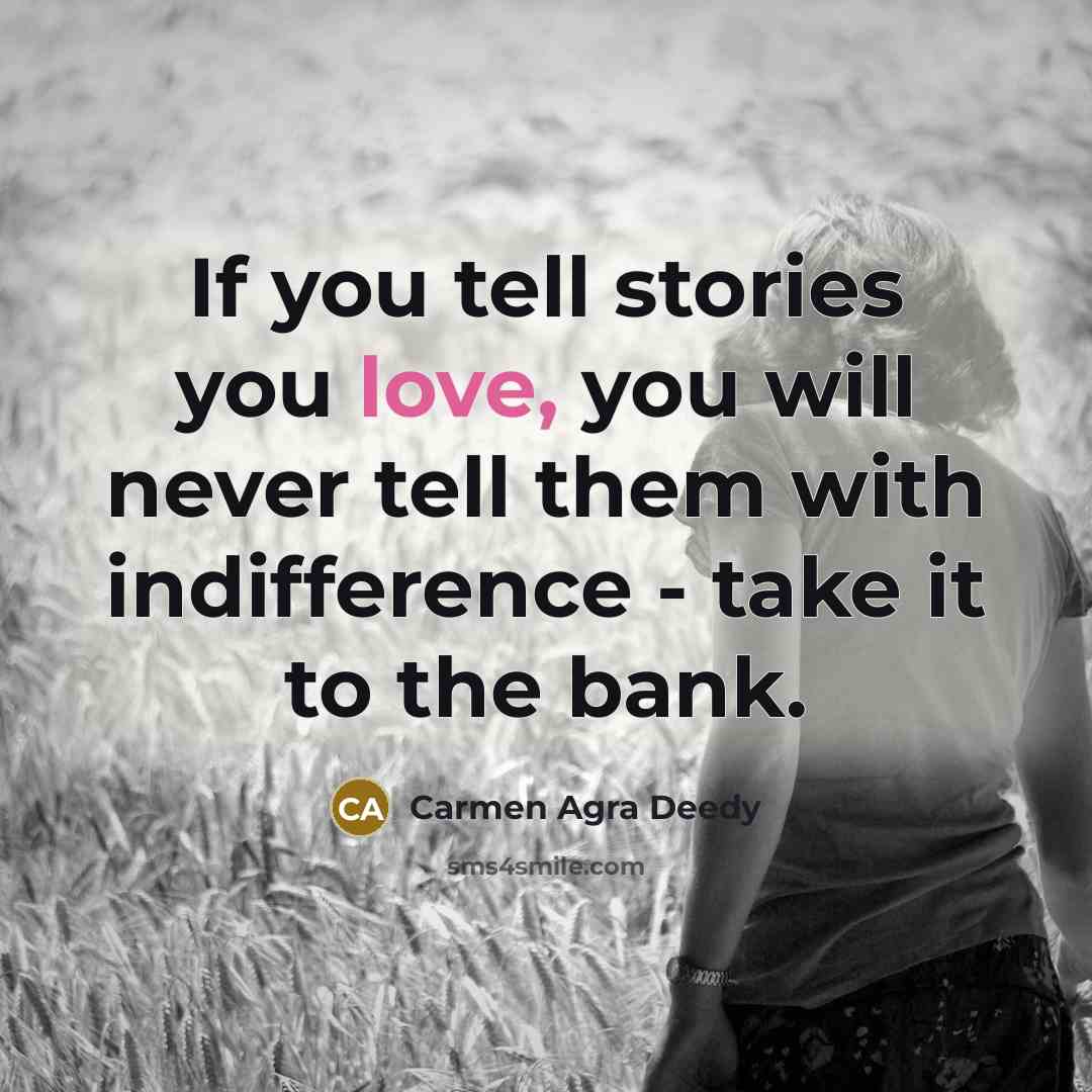 “If you tell stories you love, you will never tell…” quote by Carmen Agra Deedy
