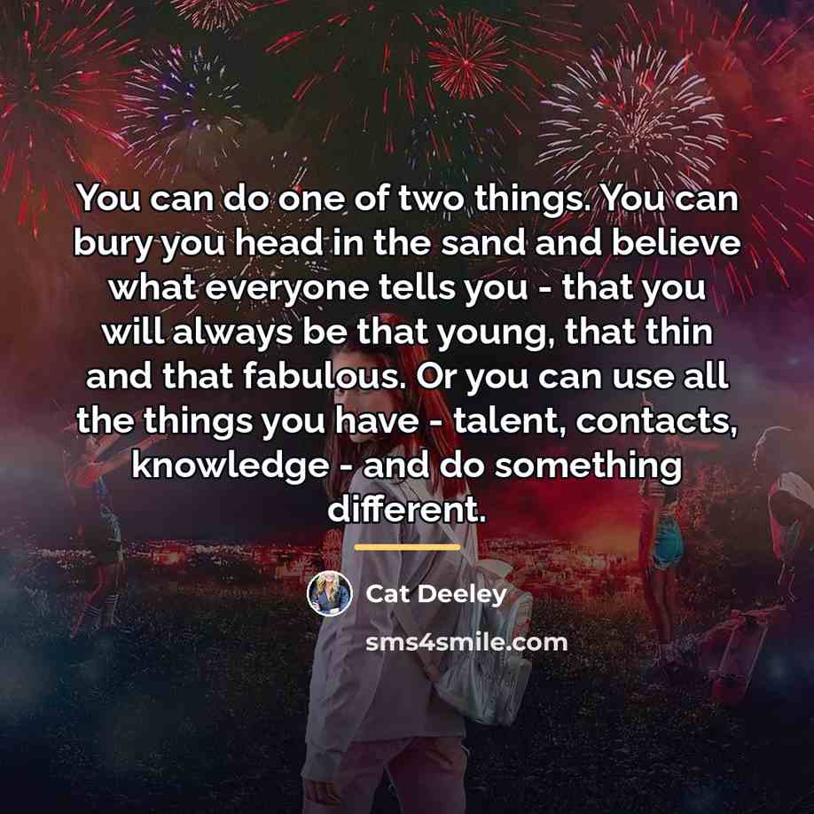 “You can do one of two things. You can bury…” quote by Cat Deeley