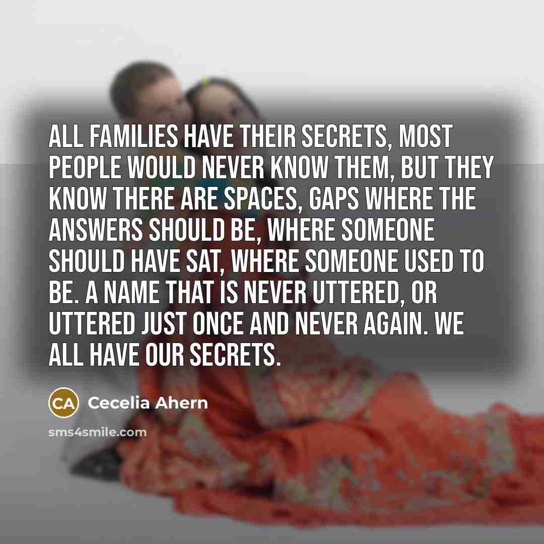 “All families have their secrets, most people would never know…” quote by Cecelia Ahern
