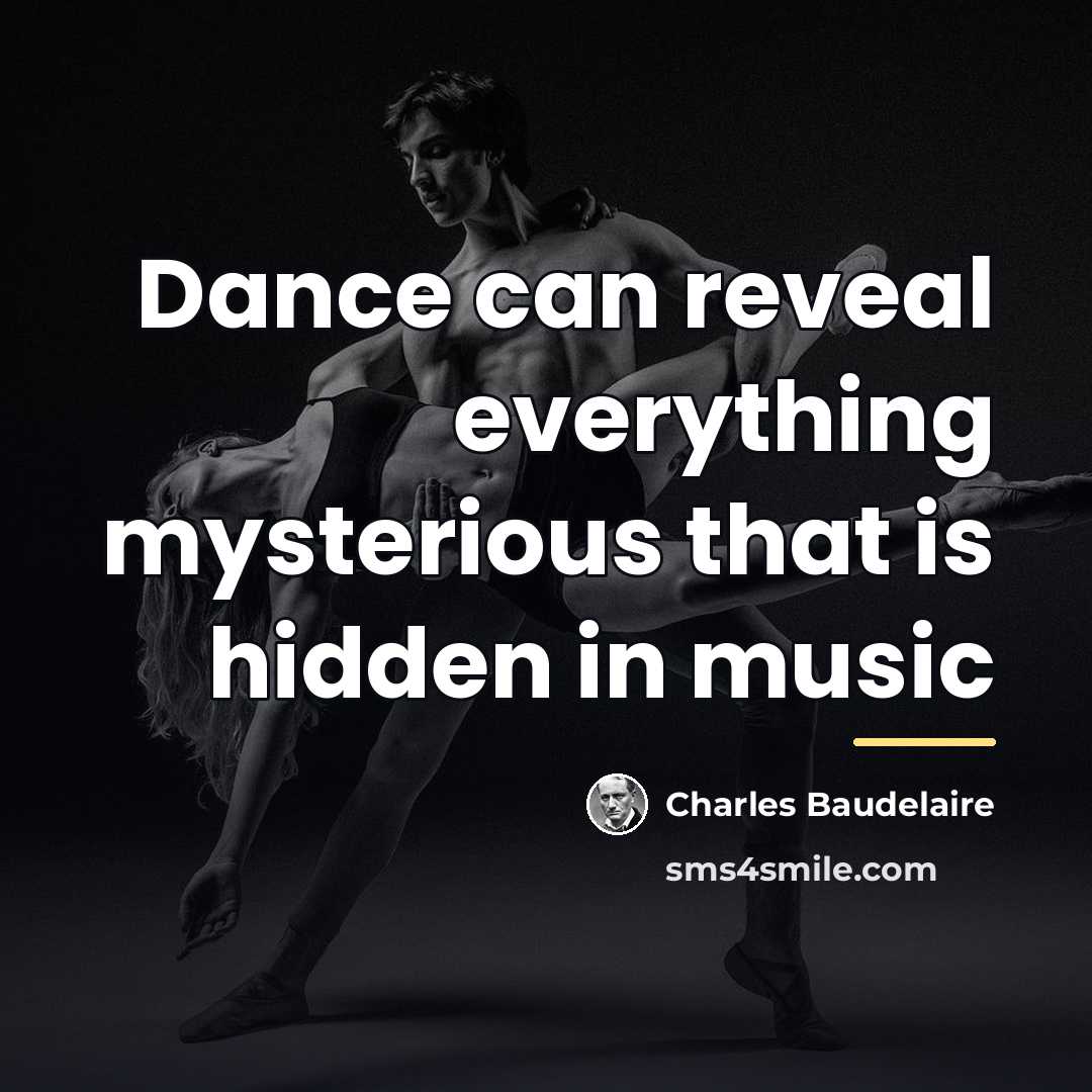 “Dance can reveal everything mysterious that is hidden in music…” quote by Charles Baudelaire