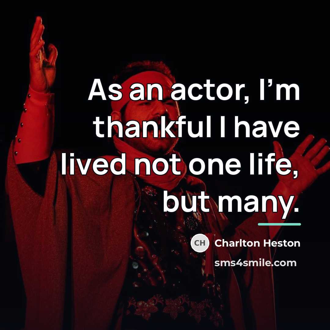 “As an actor, I'm thankful I have lived not one…” quote by Charlton Heston