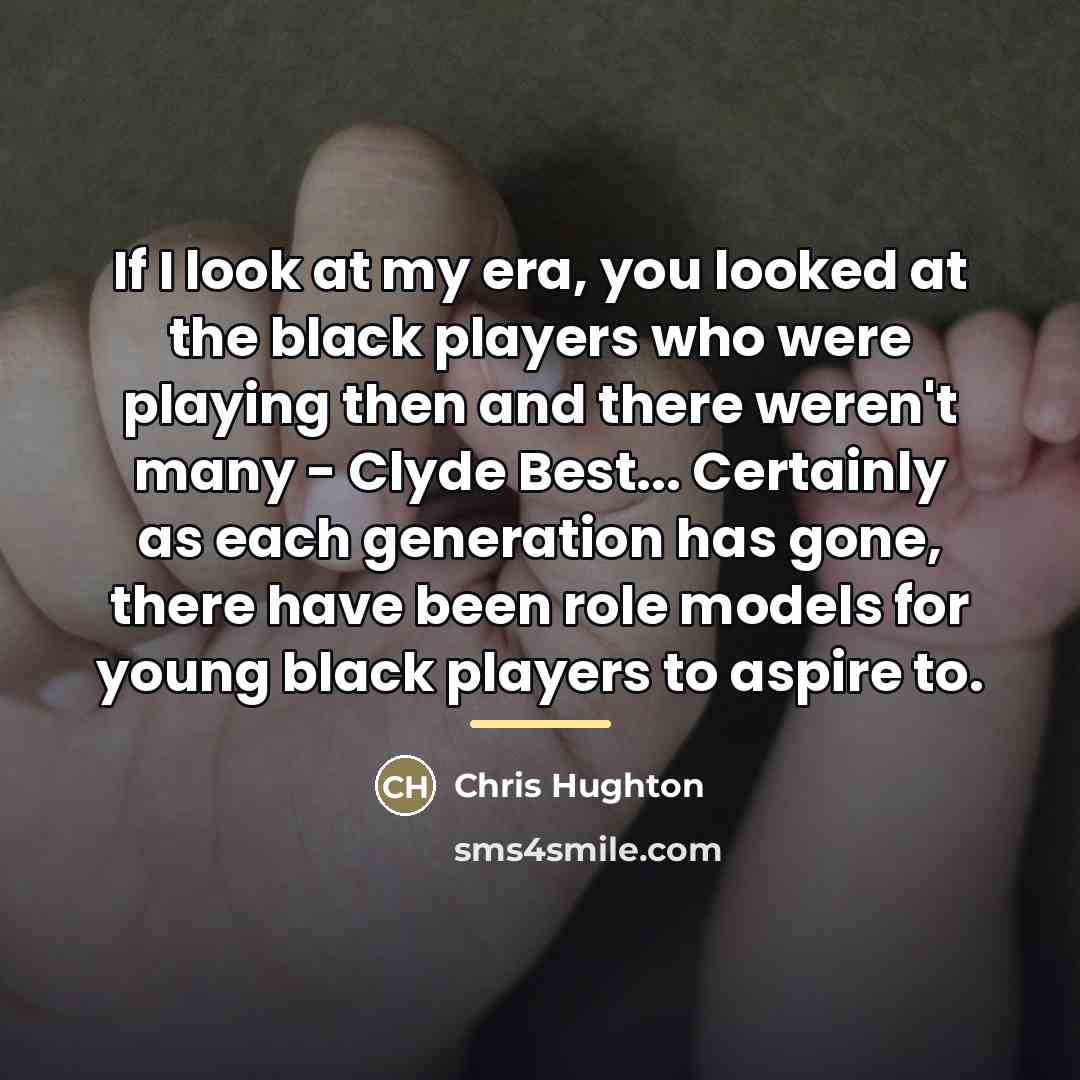 “If I look at my era, you looked at the…” quote by Chris Hughton