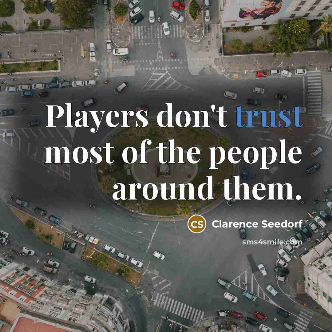 “Players don't trust most of the people around them.…” quote by Clarence Seedorf