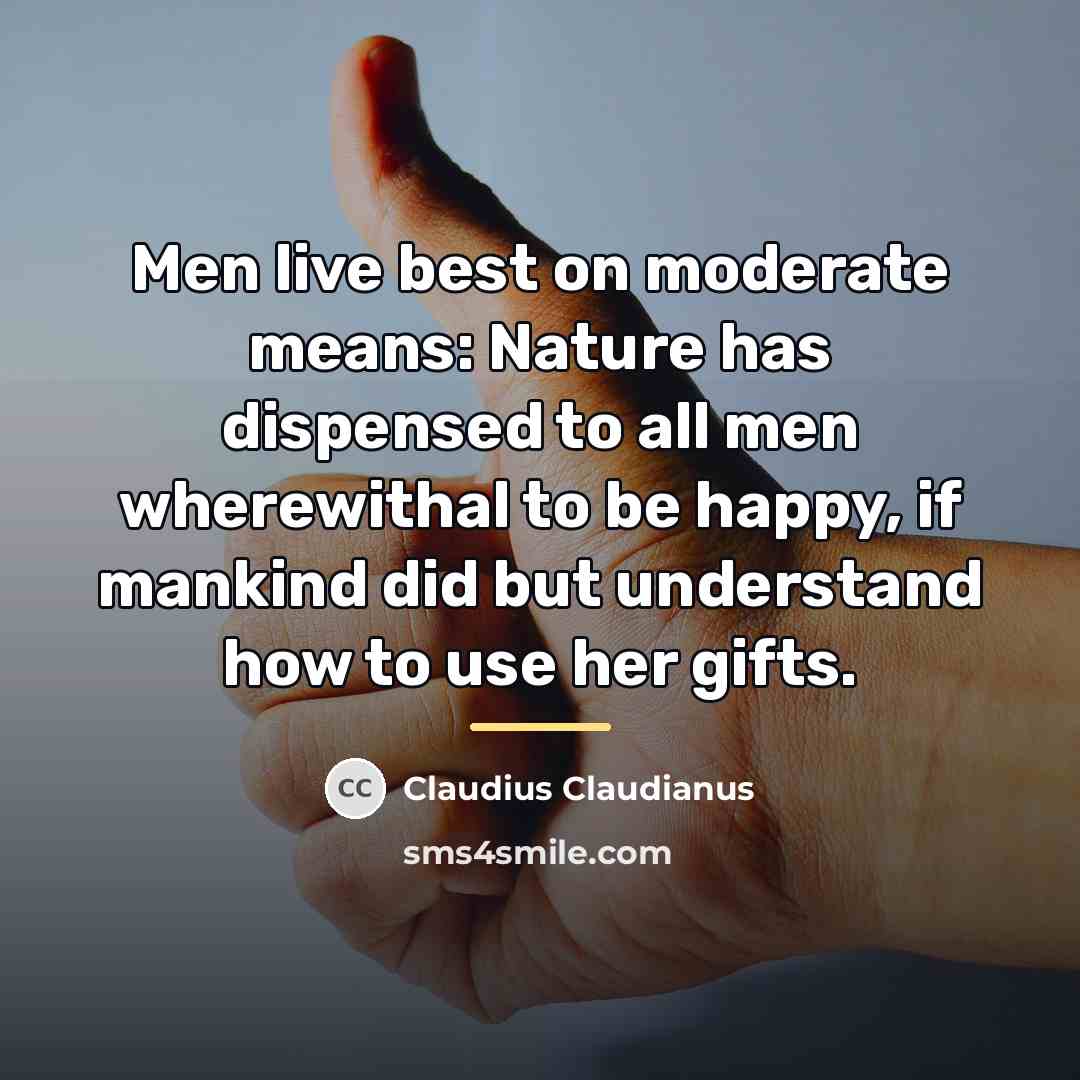 “Men live best on moderate means: Nature has dispensed to…” quote by Claudius Claudianus