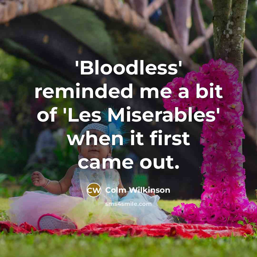 “'Bloodless' reminded me a bit of 'Les Miserables' when it…” quote by Colm Wilkinson
