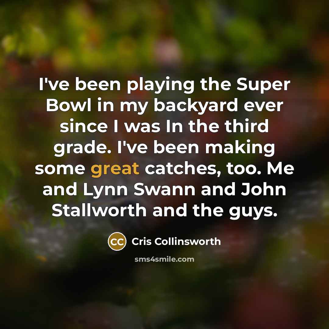 “I've been playing the Super Bowl in my backyard ever…” quote by Cris Collinsworth