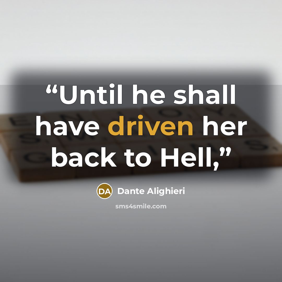 “Until he shall have driven her back to Hell,” quote by Dante Alighieri