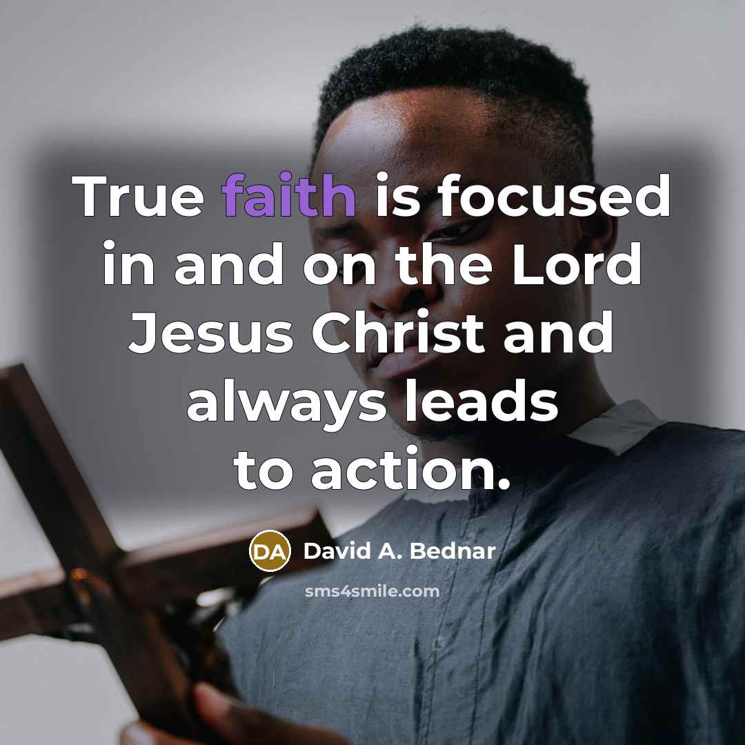 “True faith is focused in and on the Lord Jesus…” quote by David A. Bednar
