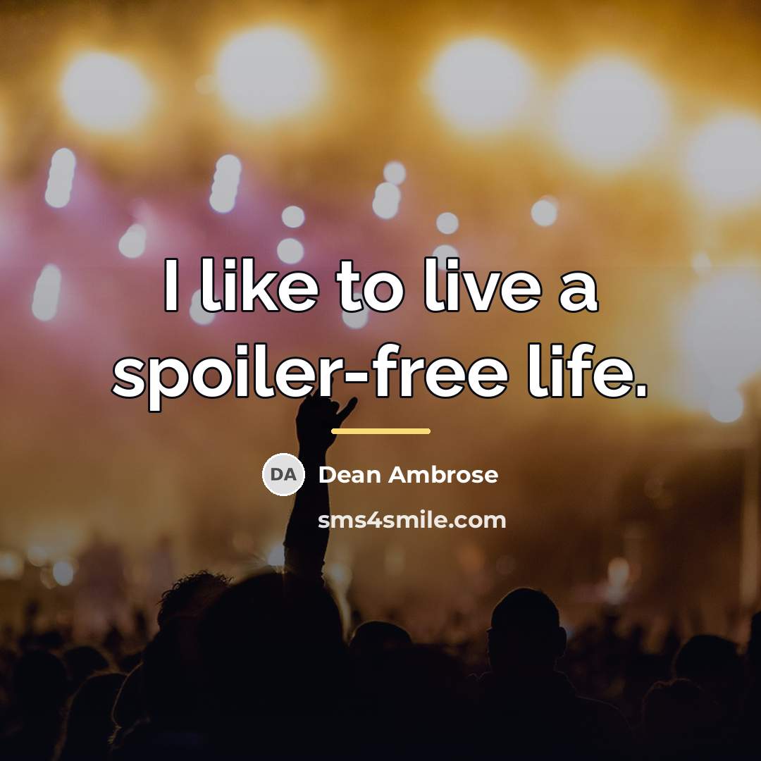 “I like to live a spoiler-free life.…” quote by Dean Ambrose
