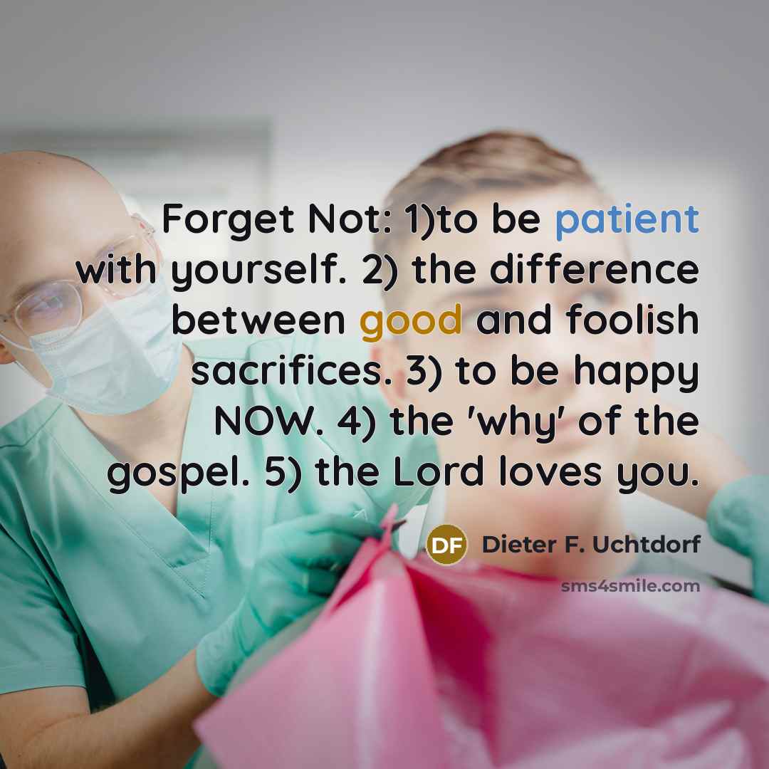 “Forget Not: 1)to be patient with yourself. 2) the difference…” quote by Dieter F. Uchtdorf