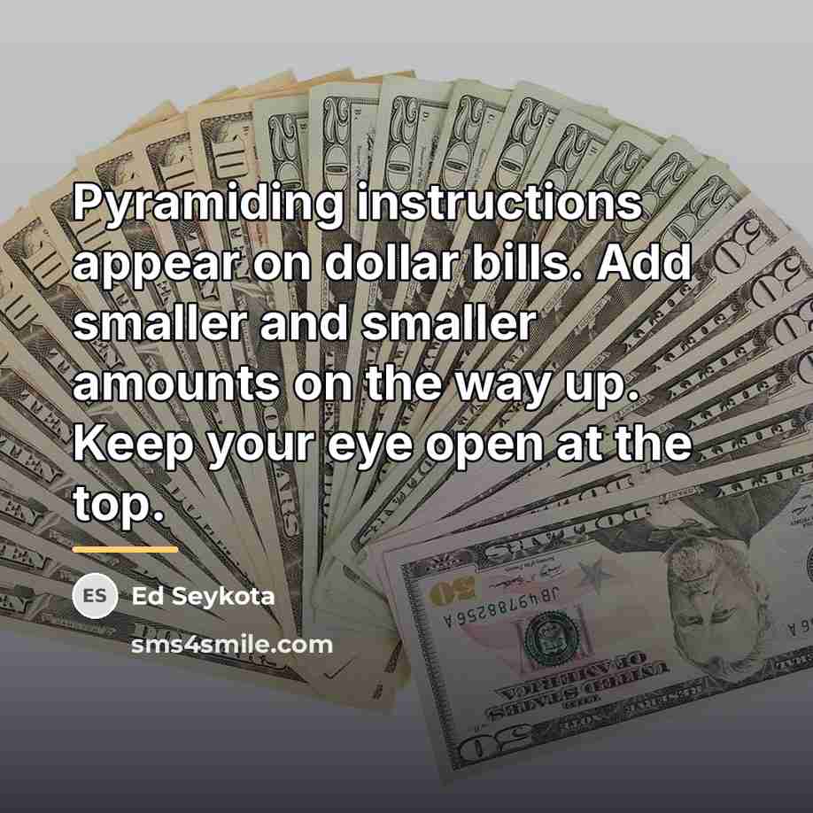 “Pyramiding instructions appear on dollar bills. Add smaller and smaller…” quote by Ed Seykota