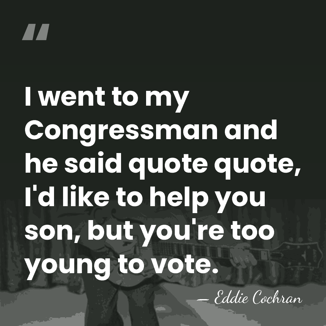 I went to my Congressman and he said quote quote, I'd like&hellip; - Eddie Cochran