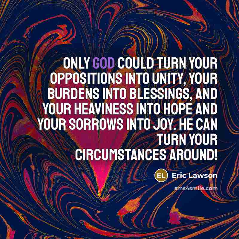 “Only God could turn your oppositions into unity, your burdens…” quote by Eric Lawson