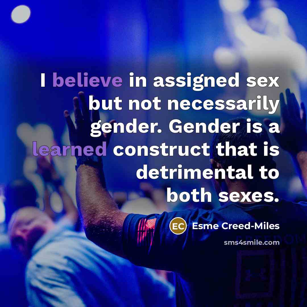 “I believe in assigned sex but not necessarily gender. Gender…” quote by Esme Creed-Miles