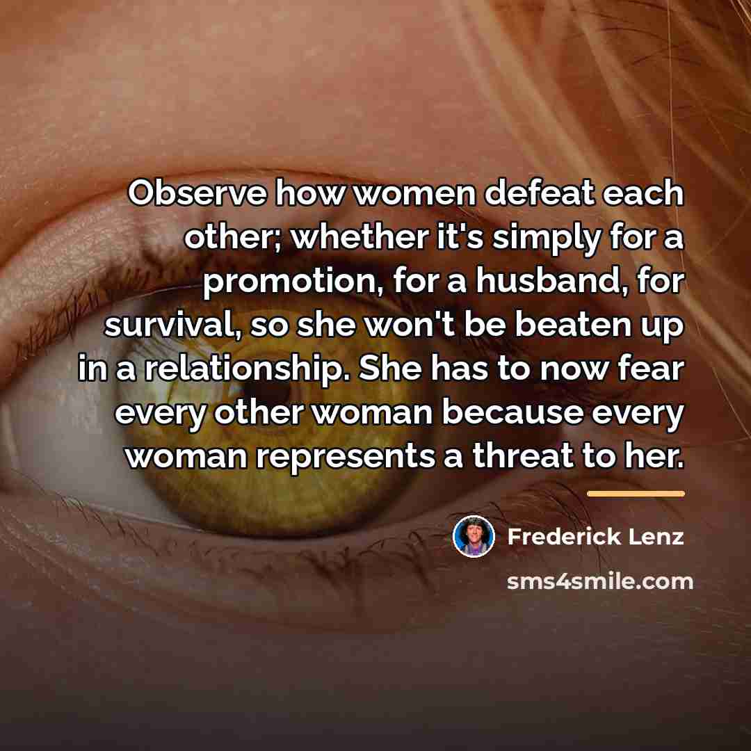 “Observe how women defeat each other; whether it's simply for…” quote by Frederick Lenz