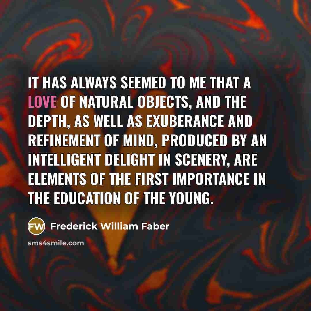 “It has always seemed to me that a love of…” quote by Frederick William Faber