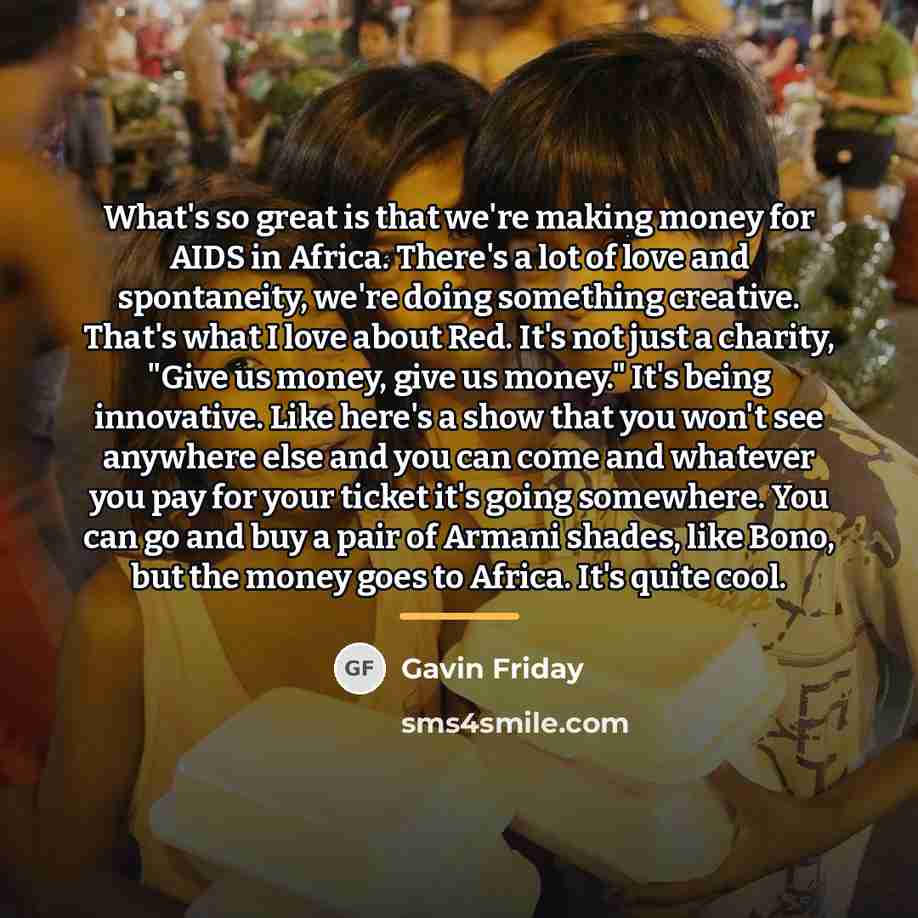 “What's so great is that we're making money for AIDS…” quote by Gavin Friday