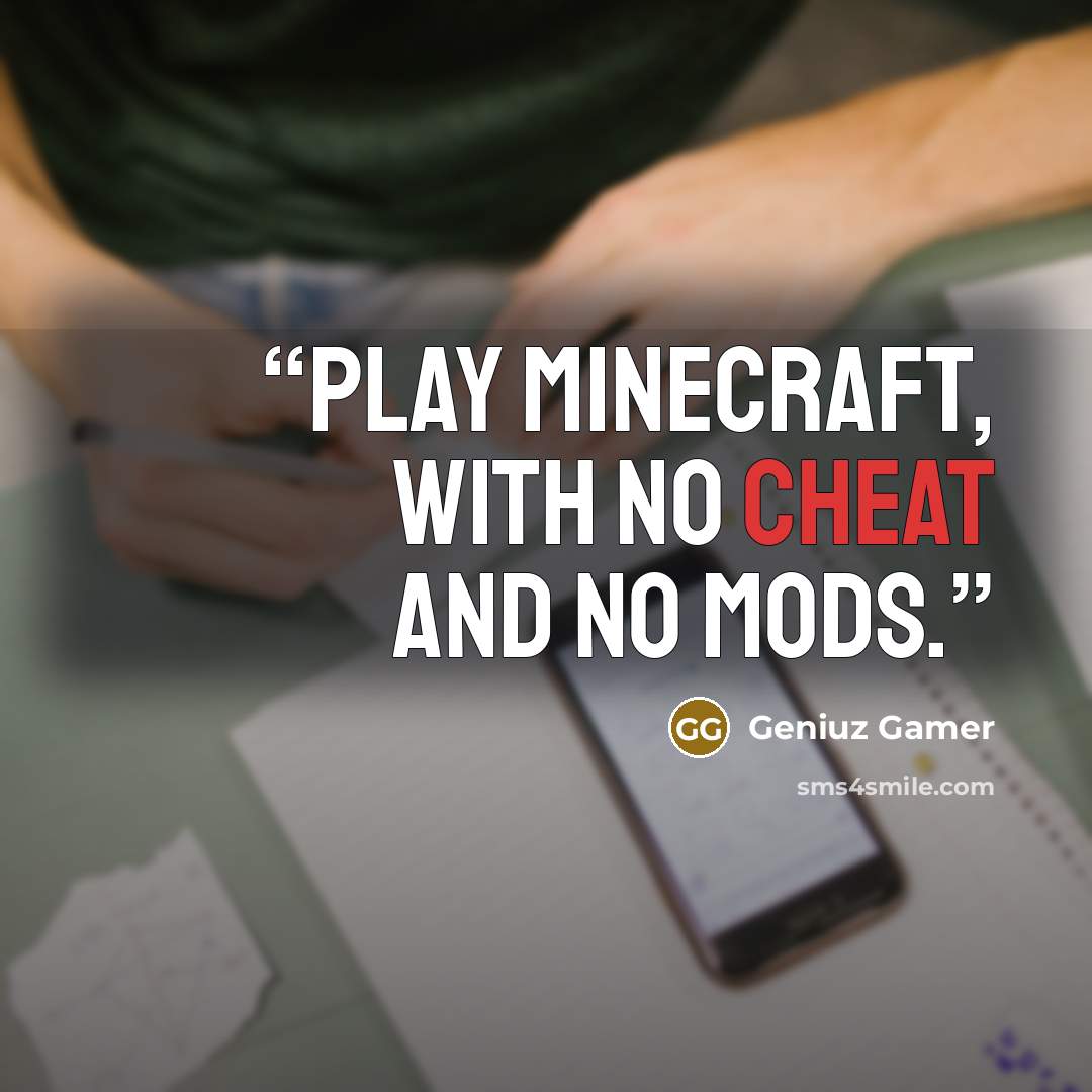 “play minecraft, with no cheat and no mods.” quote by Geniuz Gamer