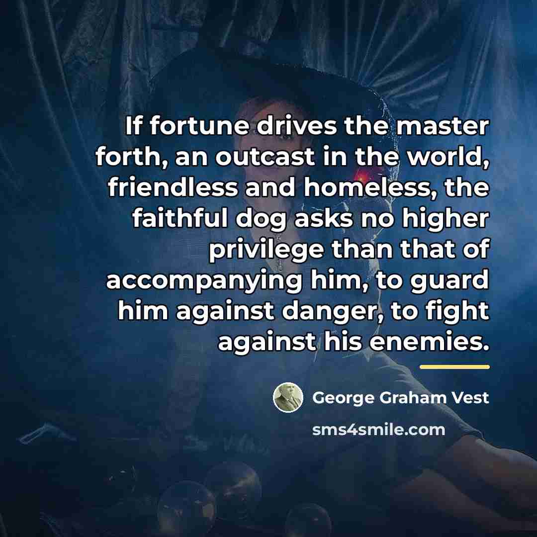 “If fortune drives the master forth, an outcast in the…” quote by George Graham Vest