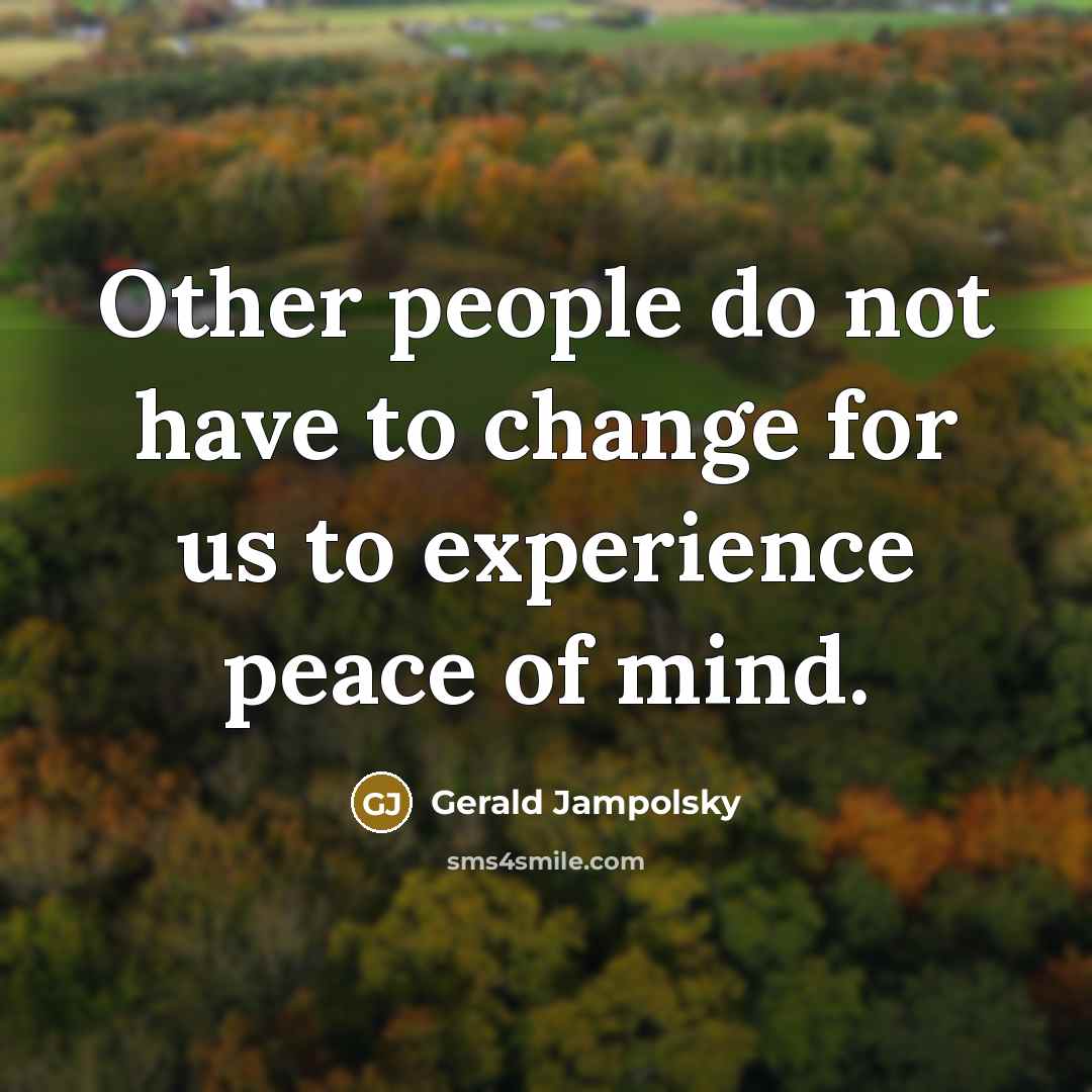 “Other people do not have to change for us to…” quote by Gerald Jampolsky