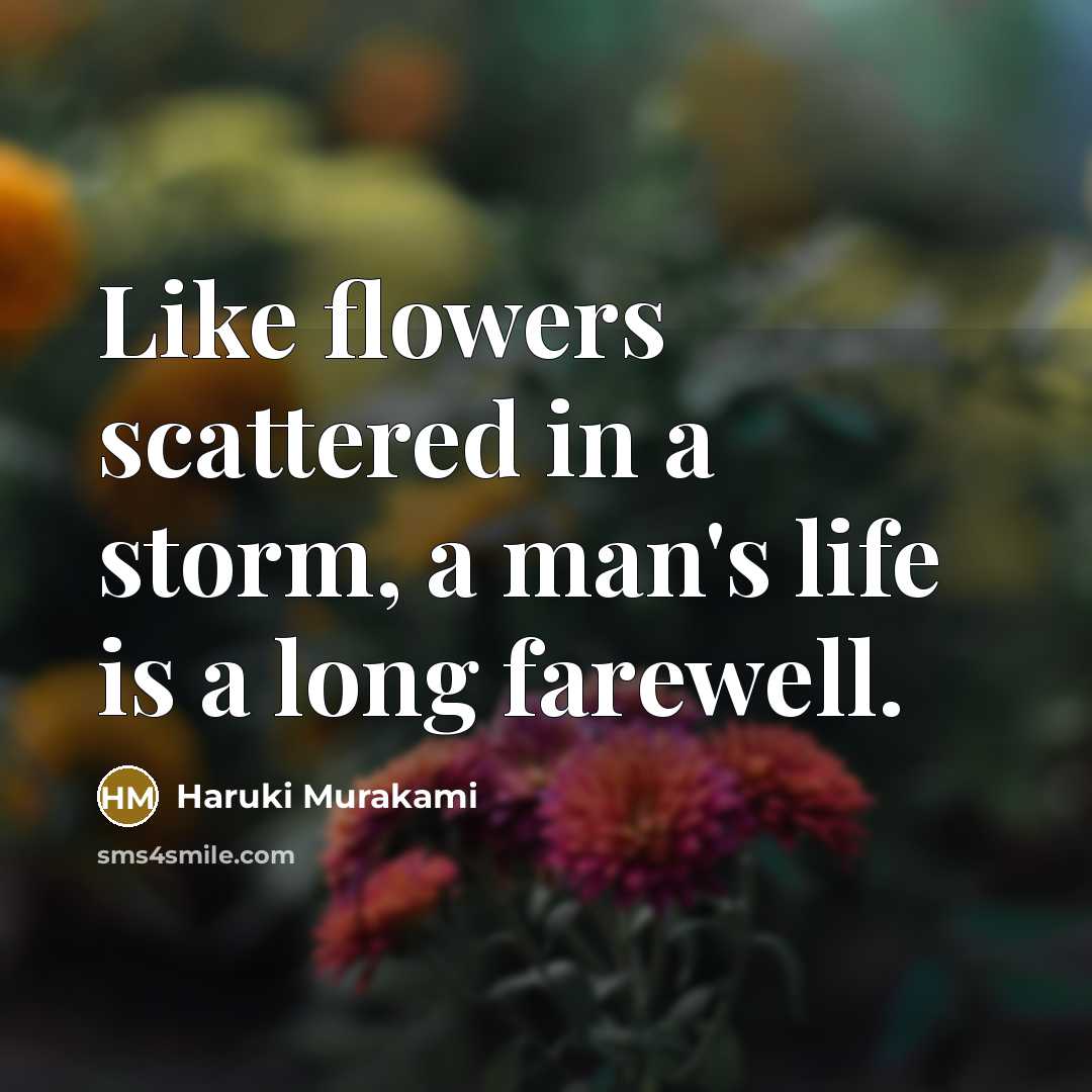 “Like flowers scattered in a storm, a man's life is…” quote by Haruki Murakami