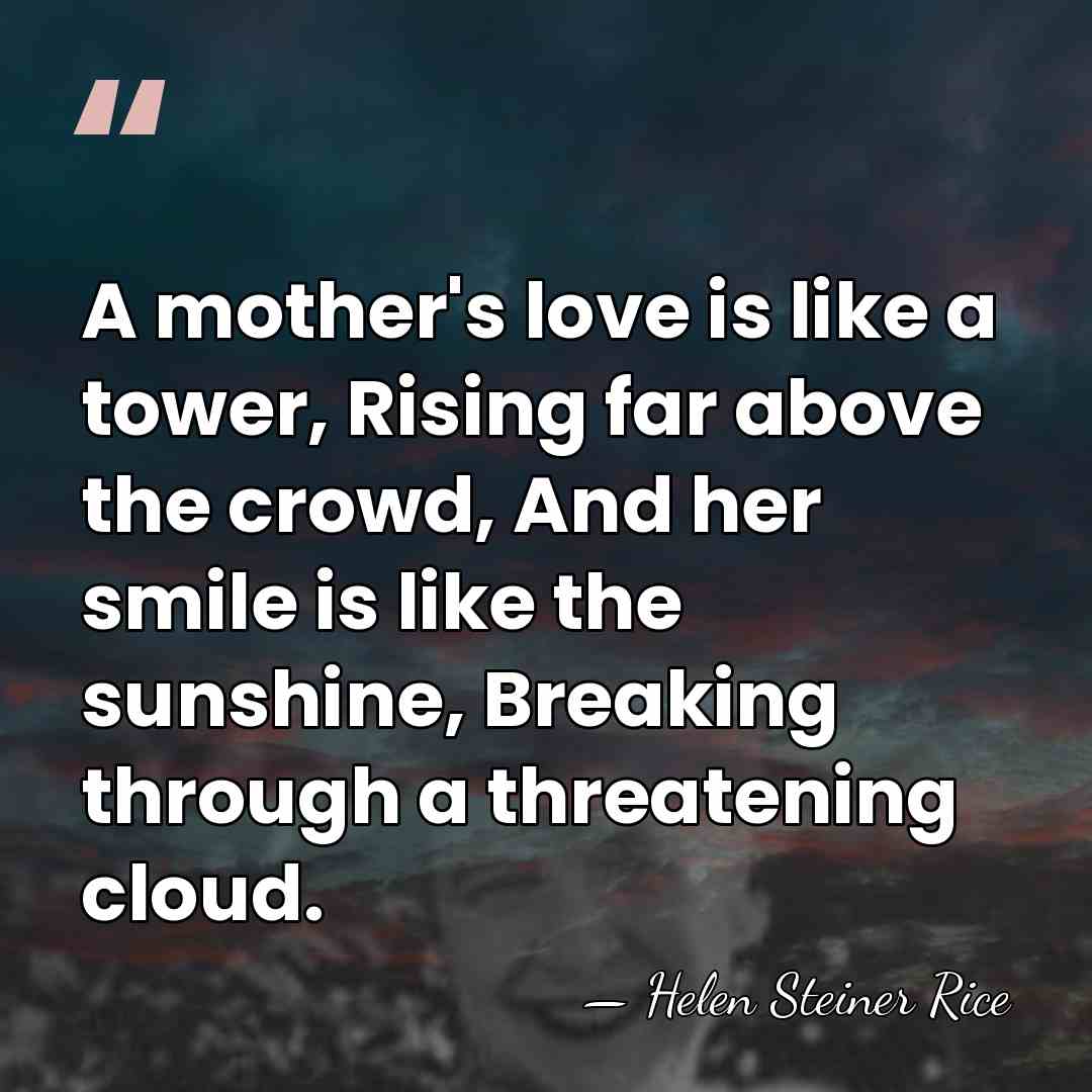 A mother's love is like a tower, Rising far above the crowd,&hellip; - Helen Steiner Rice