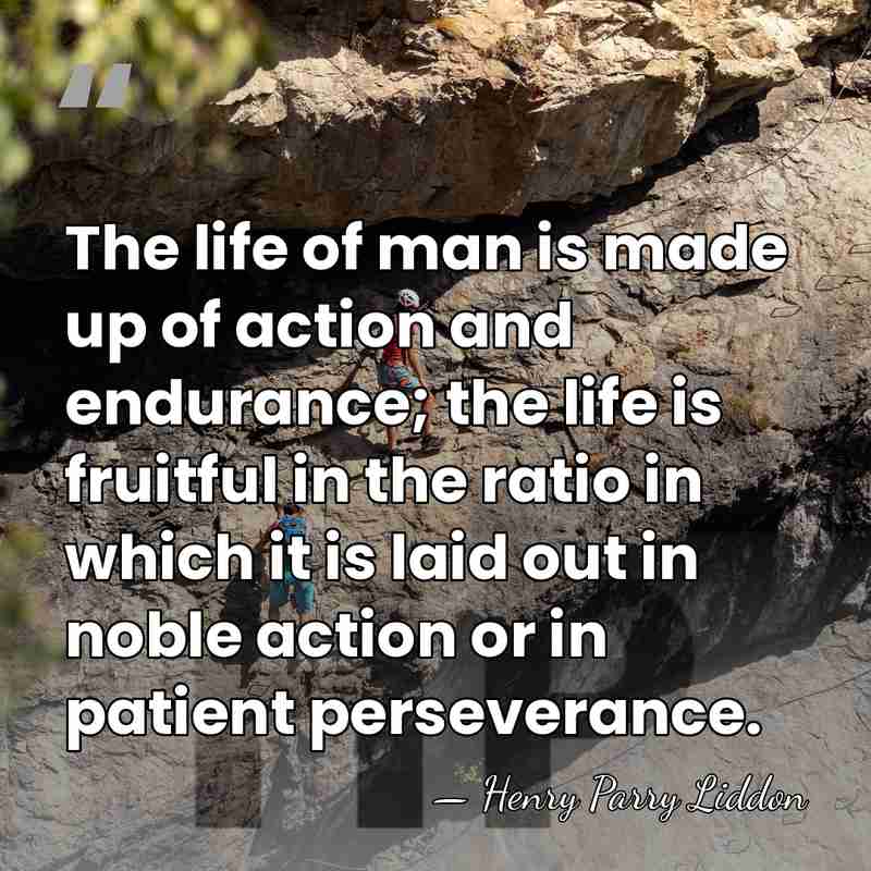The life of man is made up of action and endurance; the&hellip; - Henry Parry Liddon